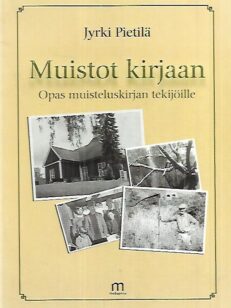 Muistot kirjaan - Opas muisteluskirjan tekijöille