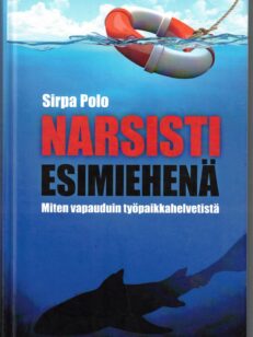 Narsisti esimiehenä - Miten vapauduin työpaikkahelvetistä