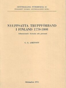 Nyuppsatta truppförband i Finland 1770-1808 - Administrativ historia och personal