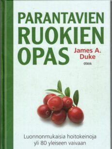 Parantavien ruokien opas - Luonnonmukaisia hoitokeinoja yli 80 yleiseen vaivaan