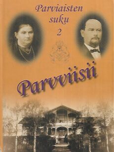 Parviaisten suku 2 : Parvviisii - Pohjois- ja Raja-Karjalassa 1700-luvulta 1900-luvun alkuun - sukuhakemisto