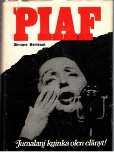 Piaf - Jumalani kuinka olen elänyt! Edith Piafin elämäkerta