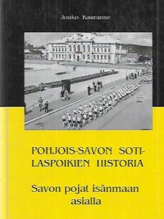 Pohjois-Savon sotilaspoikien historia - Savon pojat isänmaan asialla