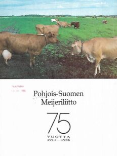 Pohjois-Suomen Meijeriliitto 75 vuotta 1911-1986