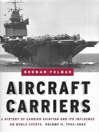 Aircraft Carriers - A History of Carrier Aviation and Its Influence on World Events : Volume II, 1946-2006