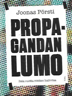 Propagandan lumo - Sata vuotta mielten hallintaa