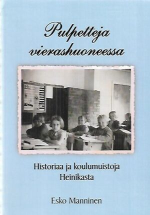Pulpetteja vierashuoneessa - Historiaa ja koulumuistoja Heinkasta