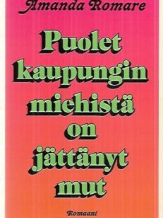 Puolet kaupungin miehistä on jättänyt mut