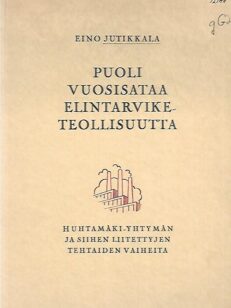 Puoli vuosisataa elintarviketeollisuutta - Huhtamäki-yhtymän ja siihen liitettyjen tehtaiden vaiheita