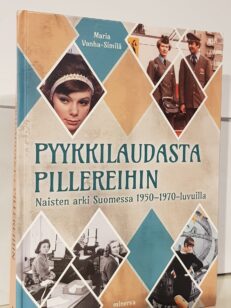 Pyykkilaudasta pillereihin - naisten arki suomessa1950-1970 -luvuilla