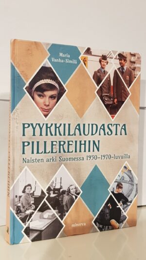 Pyykkilaudasta pillereihin - naisten arki suomessa1950-1970 -luvuilla