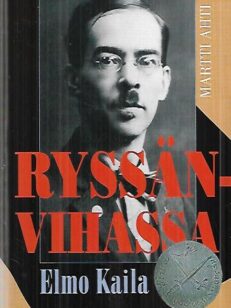 Ryssänvihassa - Elmo Kaila 1888-1935 : Aktivistin asevoimien harmaan eminenssin ja Akateemisen Karjala-Seuran puheenjohtajan elämäkerta