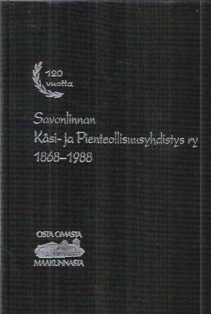 Savonlinnan Käsi- ja Pienteollisuusyhdistys ry 1868-1988