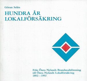 Hundra år lokalförsäkring : Från Östra Nylands Brandstodsförening till Östra Nylands Lokalförsäkring 1892-1992