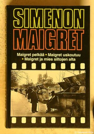 Maigret pelkää - Maigret uskoutuu - Maigret ja mies siltojen alta