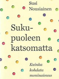 Sukupuoleen katsomatta - Kuinka kohdata moninaisuus