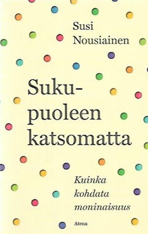 Sukupuoleen katsomatta - Kuinka kohdata moninaisuus