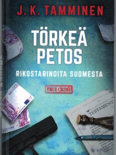 Törkeä petos - Rikostarinoita suomesta