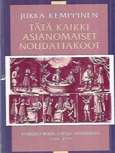 Tätä kaikki asianomaiset noudattakoot - Korkein oikeus, laki ja yhteiskunta 1918-1990