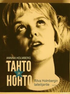 Tahto ja hohto - Ritva Holmbergin taiteilijantie