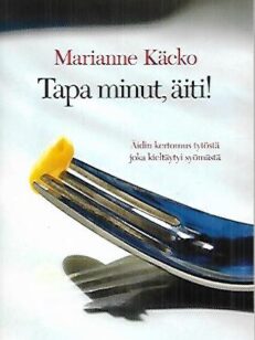 Tapa minut, äiti! - Äidin kertomus tytöstä joka kieltäytyi syömästä