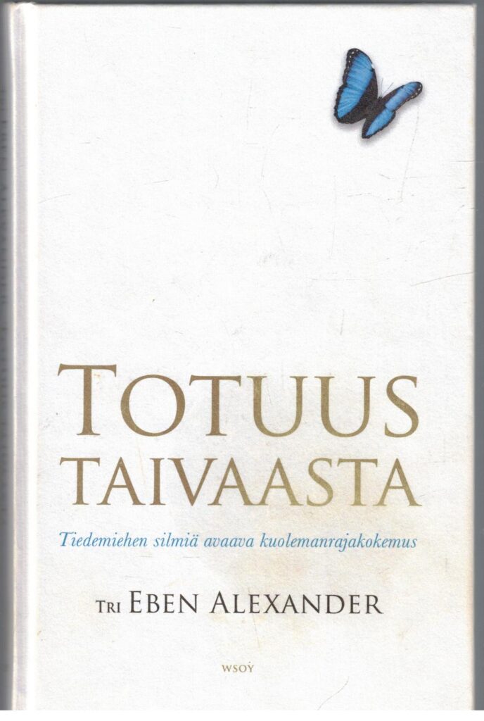 Totuus taivaasta - Tiedemiehen silmiä avaava kuolemanrajakokemus