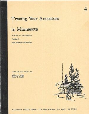 Tracing Your Ancestors in Minnesota - A Guide to the Sources Volume 4 : West Central Minnesota