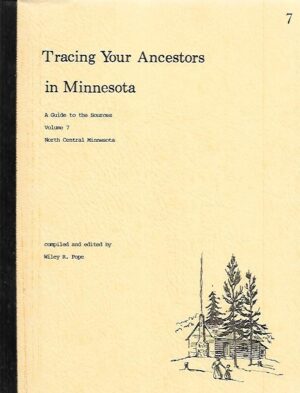 Tracing Your Ancestors in Minnesota - A Guide to the Sources Volume 7 : North Central Minnesota