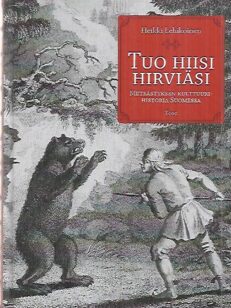 Tuo hiisi hirviäsi - Metsästyksen kulttuurihistoria Suomessa