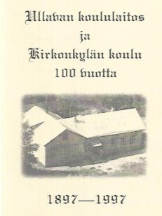 Ullalan koululaitos ja Kirkonkylän koulu 100 vuotta 1897-1997