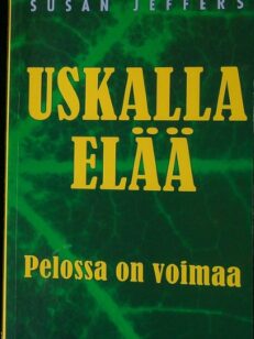 Uskalla elää - Pelossa on voimaa