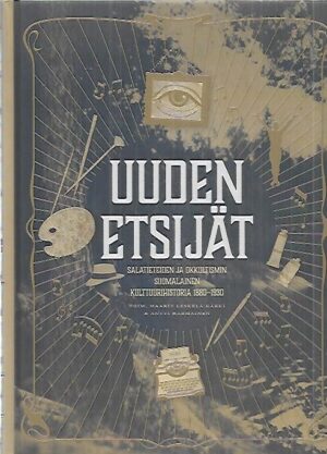 Uuden etsijät - Salatieteiden ja okkultismin suomalainen kulttuurihistoria 1880-1930