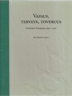 Vapaus, terveys, toveruus - Lääkärit Suomessa 1910-2010