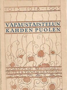 Vapaustaistelun kahden puolen 1913 - 1918 - 1923