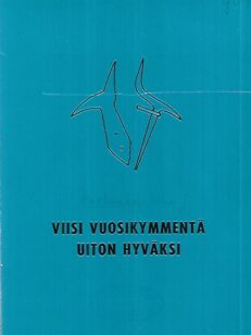 Viisi vuosikymmentä uiton hyväksi - Suomen Uittajainyhdistys 1912-1962