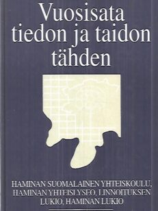 Vuosisata tiedon ja taidon tähden - Haminan Suomalainen Yhteiskoulu, Haminan Yhteislyseo, Linnoituksen lukio, Haminan lukio 1894-1994