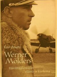 Werner Mölders Hävittäjälentäjän elämä ja kuolema