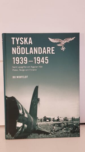 Tyska nödlandare 1939-1945 - Samt uppgifter om flygplan från Polen, Norge och Finland