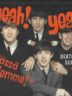 "Yeah! Yeah! Tässä tulemme!" - Beatles Suomessa