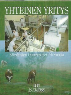 Yhteinen yritys - Kärsämäen Osuusmeijeri 75 vuotta 1913-1988