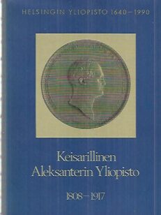 helsingin Yliopisto 1640-1990 toinen osa :Keisarillinen Aleksanterin Yliopisto 1808-1917