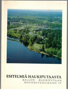 Kellon - Haukiputaan kotiseutujulkaisu IV Esitelmiä Haukiputaasta