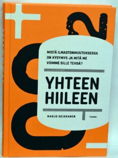 Yhteen hiileen - mistä ilmastonmuutoksessa on kysymys ja mitä me voimme sille tehdä?