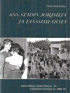 100 v stadin jortsuja ja tanssimestoja - Historian kertomaa ja tanssimuistoja vv. 1950-70