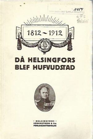 1812-1912 - Då Helsingfors blef huvudstad