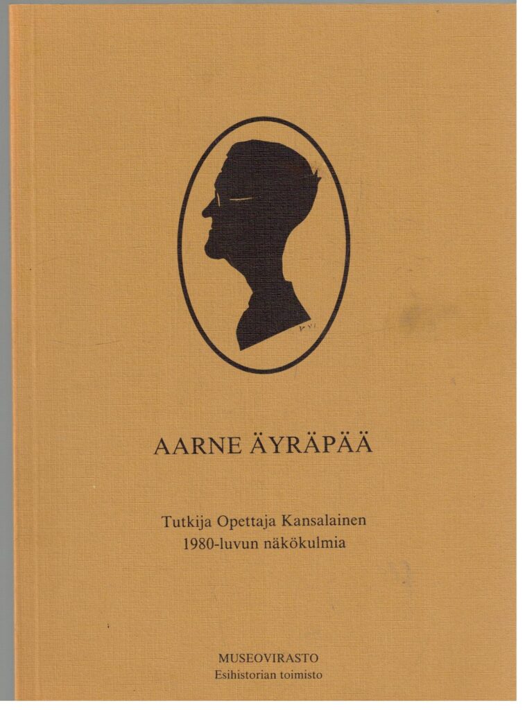 Aarne Äyräpää - Tutkija opettaja kansalainen 1980-luvun näkökulmia