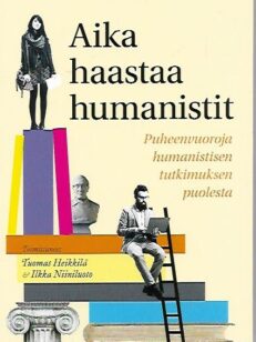 Aika haastaa humanistit - Puheenvuoroja humanistisen tutkimuksen puolesta