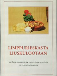 Limppurieskasta liuskulootaan - vanhoja ruokaohjeita, tapoja ja sattumuksia Leivonmäen seudulta