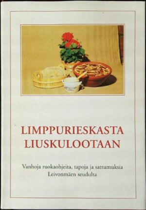Limppurieskasta liuskulootaan - vanhoja ruokaohjeita, tapoja ja sattumuksia Leivonmäen seudulta