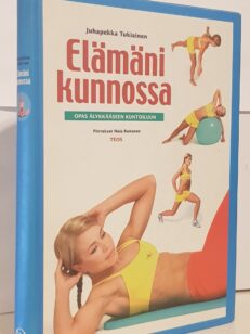 Elämäni kunnossa - Opas älykkääseen kuntoiluun